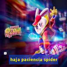 haja paciencia spider